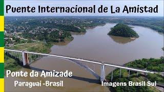 Ponte da AMIZADE | Puente Internacional de la Amistad | Brasil - Paraguai (Aéreas Drone) ©