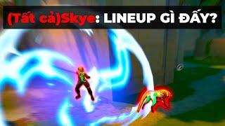 SKYE: NÀY CŨNG GỌI LÀ LINEUP Á? 