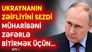 Putin Ukrayna üçün SON HƏMƏLSİNİ işə salır? - Müharibədən zəfərlə ayrılmaq üçün KRİTİK plan