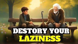 Destroy Your Laziness With Ancient Wisdom Story |   Causes Of Laziness