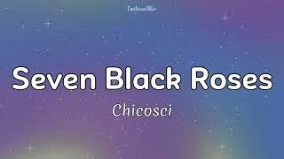 Seven Black Roses || Chicosci (Lyrics)