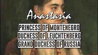 Montenegrin Princesses: Anastasia, Duchess of Leuchtenberg and Grand Duchess of Russia