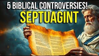 The 5 Biggest Controversies of the Septuagint!