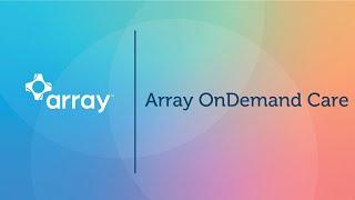 Array OnDemand Care Overview