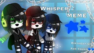 Whisper Meme  // FT. Yohan ||  Birthday Gift  || OG : @Berulyn    ||