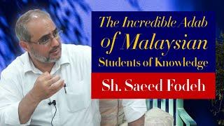 The Incredible Adab of Malaysian Students of Knowledge — Sh. Saeed Fodeh