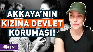 Deniz Akkaya'nın Kızı Devlet Korumasında! | NTV