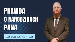 "Prawda o narodzinach Pana" Pastor Bartłomiej Szymon Kurylas