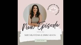 EP 292 Sleep, Melatonin, & Sperm health | Dr. Kelsey Duncan