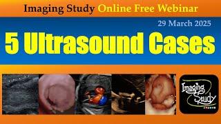 5 Ultrasound Cases || Imaging Study || 29 March 2025 || Online Webinar