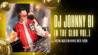 DJ Johnny Bi - In The Club Vol 1 - New Klub One Hà Nội | Vinahouse Sang Chảnh