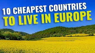 Top 10 Cheapest Countries to Live in Europe for 2023