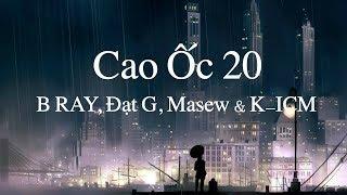 Cao Ốc 20 Lyrics - B RAY, Đạt G, Masew & K-ICM