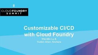 Customizable CI/CD with Cloud Foundry - Wei-Min Lu & Yuebin Shen, Anchora