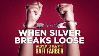 When silver breaks loose - a special interview with Rafi Farber