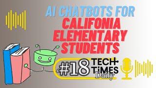 AI Chatbots For Califonia Elementary Students | Tech Times Daily #18