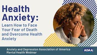 Overcoming Health Anxiety and A Fear of Death | Mental Health Webinar