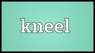 Kneel Meaning