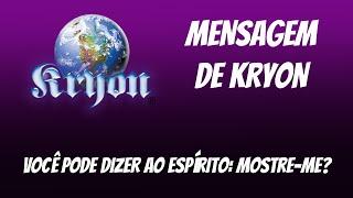  KRYON | “Você Pode Dizer Ao ESPÍRITO: MOSTRE-ME?” |