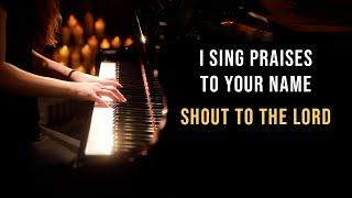 I Sing Praises To Your Name & Shout to The Lord - Piano Praise by Sangah Noona with Lyrics