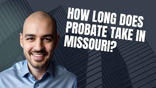 The Probate Process: How Long Does It Take in Missouri?