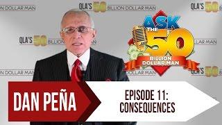 Ep 11: Consequences  | Ask The 50 Billion Dollar Man by Dan Peña