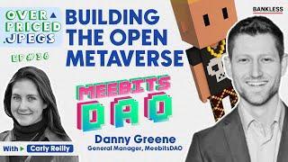 Building the Open Metaverse with MeebitsDAO GM, Danny Greene | Overpriced JPEGs #36