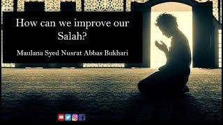 How can we improve our Salah/Namaz? | Maulana Syed Nusrat Abbas Bukhari