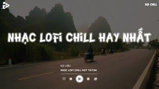 Nhạc Chill Tiktok - Tổng Hợp Những Bài Hát Tiktok "Nghe Là Nghiện" - Nhạc Lofi Chill Buồn 2024