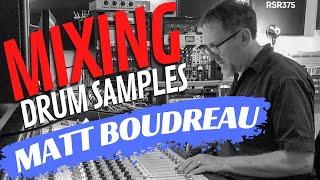 RSR375 - Matt Boudreau - Mixing With Drum Samples (Tips For The Home Studio)