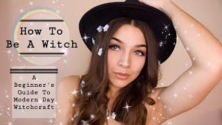 How To Be A Witch || A Beginner's Basic Guide To Modern Day Witchcraft || Modern Witch