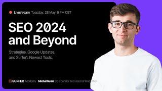 SEO 2024 and Beyond: Strategies, Google Updates, and Surfer's Newest Tools