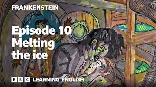 Melting the ice: Frankenstein episode 10