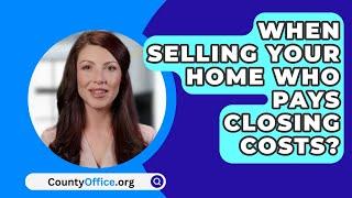 When Selling Your Home Who Pays Closing Costs? - CountyOffice.org