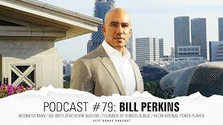 Podcast #79: Bill Perkins / Business man / Die With Zero Book Author / ThirstLounge / Poker Player