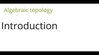 Algebraic topology: Introduction