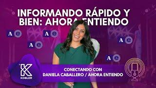 Conectando Ideas Ep. 6 La Nueva Era de la #Información: #AhoraEntiendo - Daniela Caballero