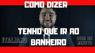 Como dizer TENHO QUE IR AO BANHEIRO em italiano?