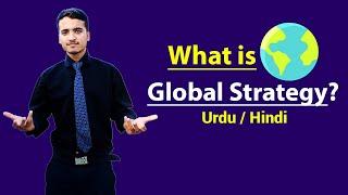 Global Strategy - Explained in Hindi / Urdu