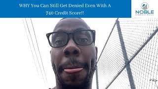 Why You Can Still Be Denied Even With A 740 Credit Score