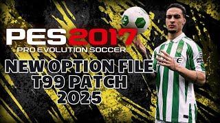 PES 2017 NEW OPTION FILE T99 PATCH 2025