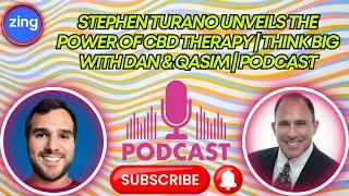 Stephen Turano Unveils the Power of CBD Therapy | Think Big with Dan & Qasim | Podcast