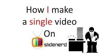 How I make a single video on Slidenerd |