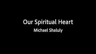 Our Spiritual Heart - Michael Shaluly