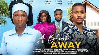 A BLINK AWAY - SONIA UCHE, CLINTON JOSHUA, CHISOM AGOAWUIKE, NANA BOAMEH Latest Nigerian Movie