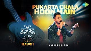 Pukarta Chala Hoon Main | Madhur Sharma | Magic Moments Music Studio Season 1