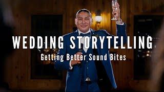 WEDDING STORYTELLING | Getting Better Sound Bites