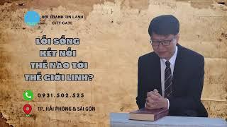 LỐI SỐNG KẾT NỐI THẾ NÀO TỚI THẾ GIỚI LINH?| Kinh Thánh | Abraham Pham | Mục sư Phạm Văn Duy