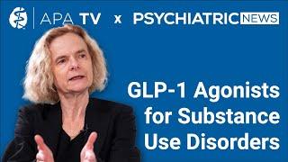 APA TV x Psychiatric News - How GLP-1 Agonists might Treat Alcohol and Substance Use Disorders