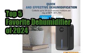 Top 5 Favorite Dehumidifier of 2024